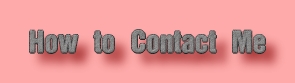 How to Contact Me